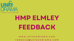 HMP Elmley feedback title for the Unlock drama blog about celebrating success our first neuro diversity project at HMP Elmley